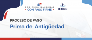 IFARHU continúa el pago de primas de antigüedad  de los años 2015 al 2017